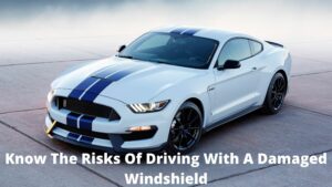 Know The Risks Of Driving With A Damaged Windshield